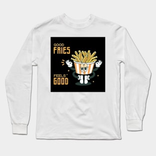 Good Fries Feels Good Long Sleeve T-Shirt